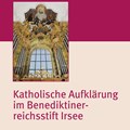 Der jüngste Band der "Irseer Schriften" informiert über die katholische Aufklärung in Kloster Irsee.