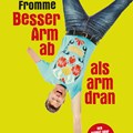 Plakat zur Veranstaltung Martin Fromme "Besser Arm ab als arm dran"